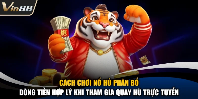 Cách Chơi Nổ Hủ Thắng Lớn Hiệu Quả Nhất Tại Sân Chơi Vin88