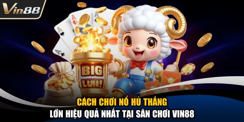 Cách chơi nổ hủ phân bổ dòng tiền hợp lý khi tham gia quay hũ trực tuyến
