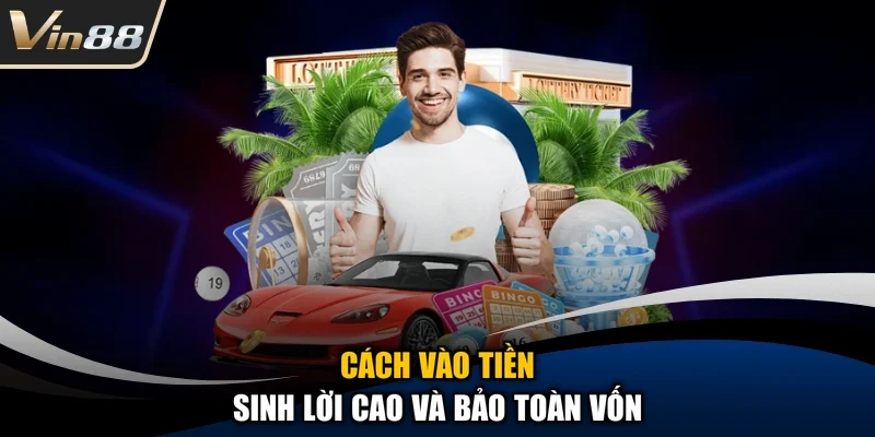 Cách vào tiền sinh lời cao và bảo toàn vốn