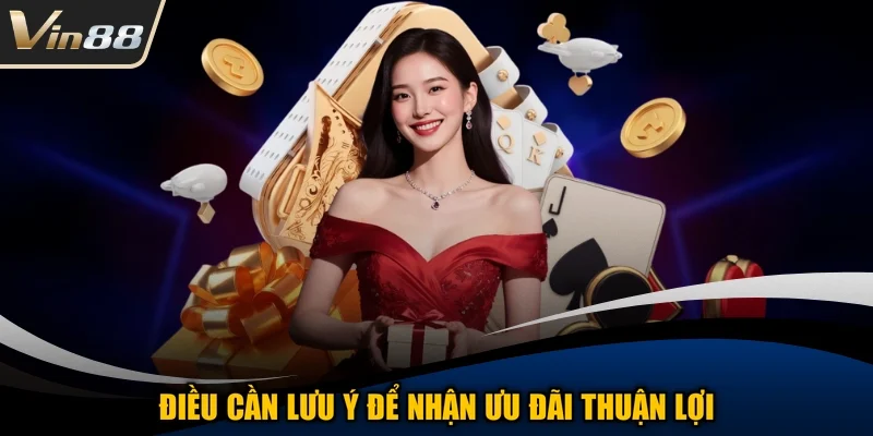 Điều cần lưu ý để nhận ưu đãi thuận lợi