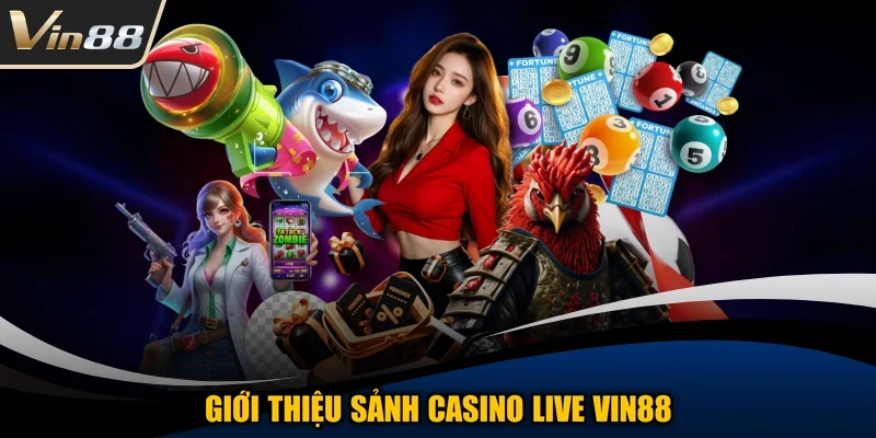 Giới thiệu sảnh Casino Live Vin88