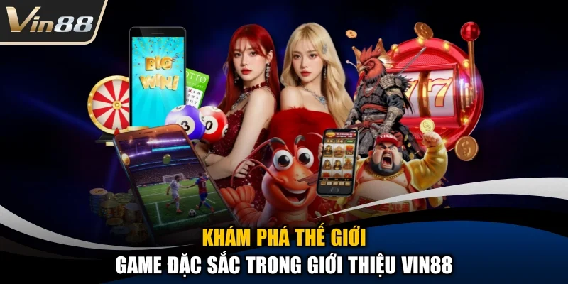 Khám phá thế giới game đặc sắc trong giới thiệu Vin88