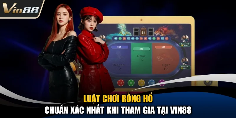 Luật Chơi Rồng Hổ Chuẩn Xác Nhất Khi Tham Gia Tại Vin88