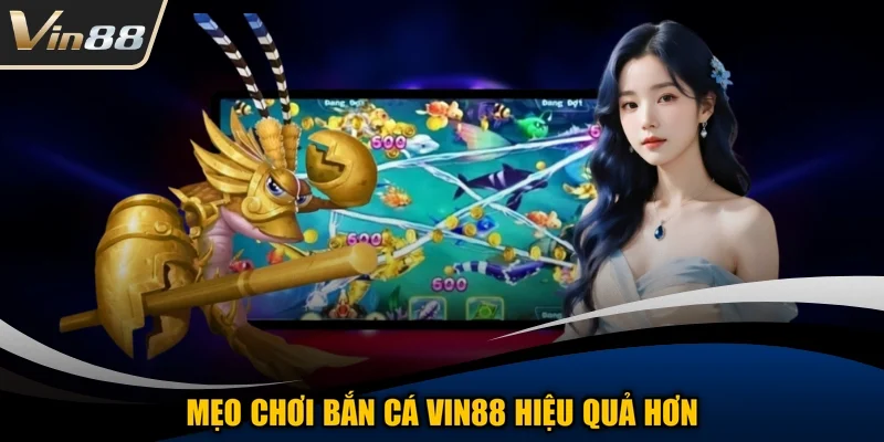 Mẹo chơi bắn cá Vin88 hiệu quả hơn