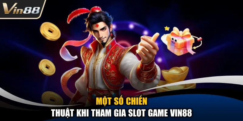 Một số chiến thuật khi tham gia Slot game Vin88