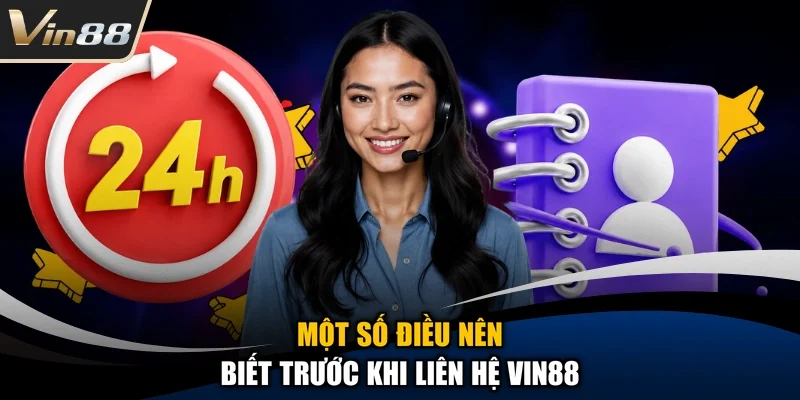 Một số điều nên biết trước khi liên hệ Vin88
