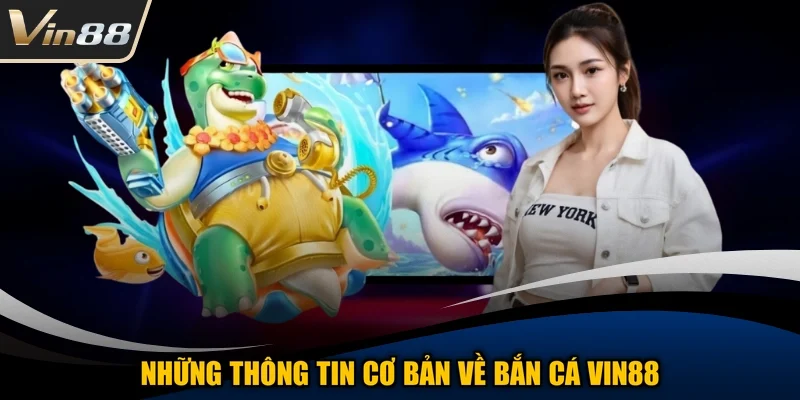 Những thông tin cơ bản về bắn cá Vin88