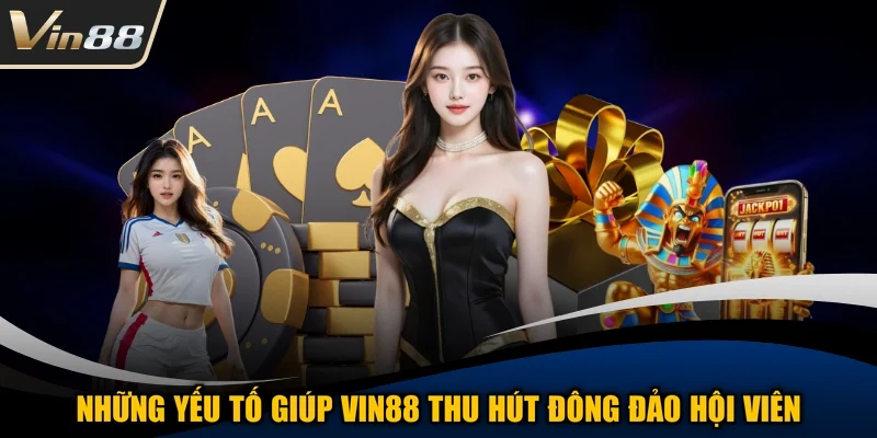 Những yếu tố giúp VIN88 thu hút đông đảo hội viên