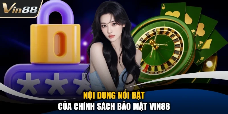 Nội dung nổi bật của chính sách bảo mật Vin88