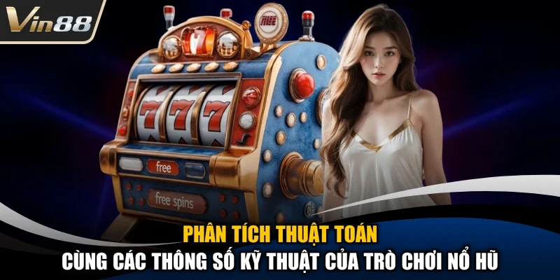 Phân tích thuật toán cùng các thông số kỹ thuật của trò chơi nổ hũ