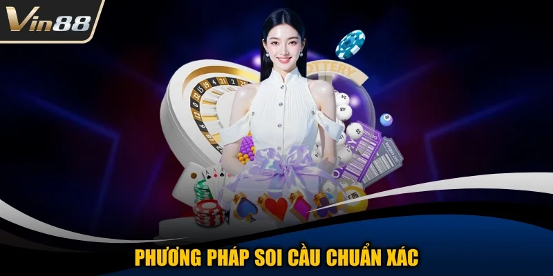 Phương pháp soi cầu chuẩn xác