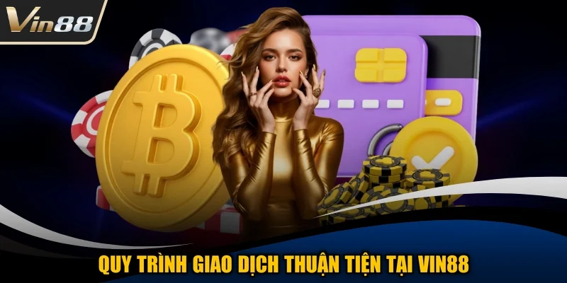 Quy trình giao dịch thuận tiện tại VIN88
