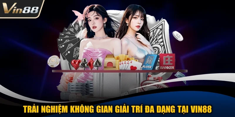 Trải nghiệm không gian giải trí đa dạng tại VIN88