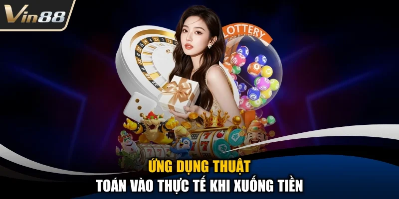 Ứng dụng thuật toán vào thực tế khi xuống tiền