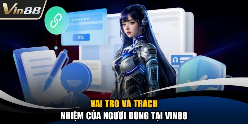 Vai trò và trách nhiệm của người dùng tại Vin88