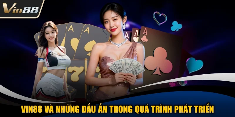 VIN88 và những dấu ấn trong quá trình phát triển